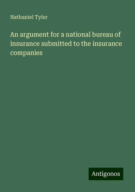 An argument for a national bureau of insurance submitted to the insurance companies