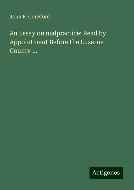 An Essay on malpractice: Read by Appointment Before the Luzerne County ...