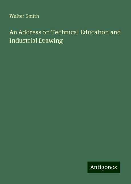 An Address on Technical Education and Industrial Drawing