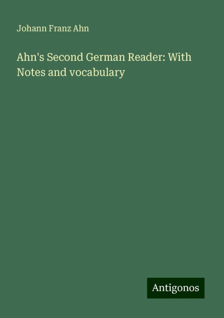 Ahns Second German Reader: With Notes and vocabulary