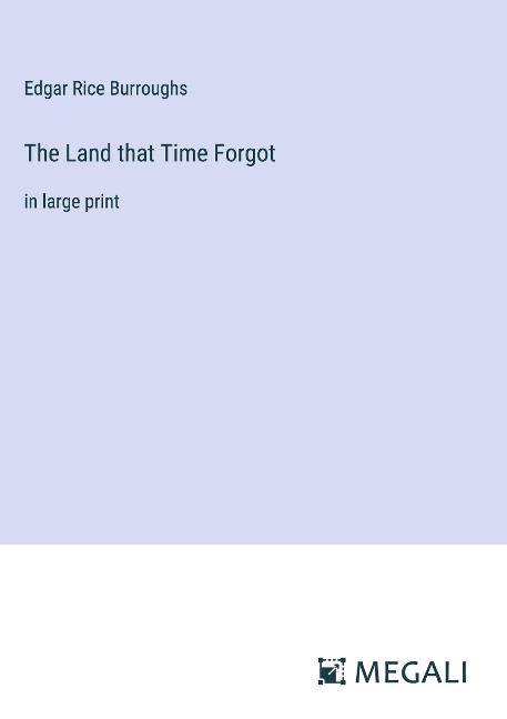 The Land that Time Forgot: in large print