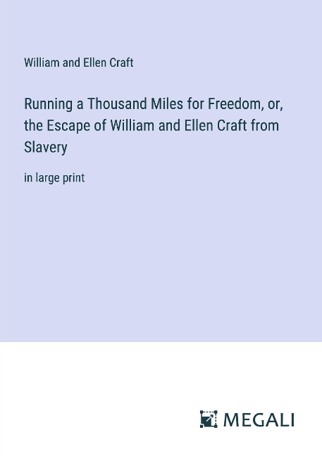 Running a Thousand Miles for Freedom, or, the Escape of William and Ellen Craft from Slavery: in large print