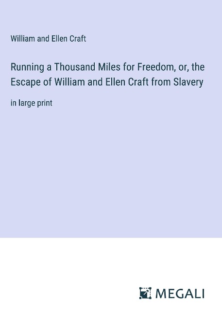 Running a Thousand Miles for Freedom, or, the Escape of William and Ellen Craft from Slavery: in large print