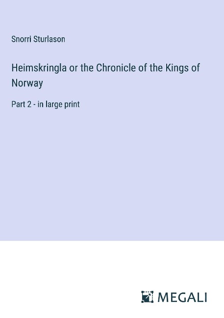 Heimskringla or the Chronicle of the Kings of Norway: Part 2 - in large print