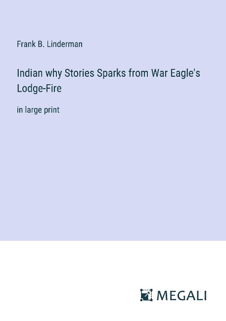 Indian why Stories Sparks from War Eagles Lodge-Fire: in large print