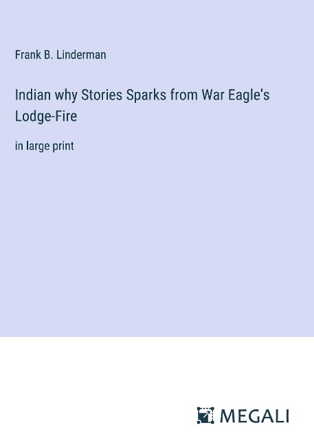 Indian why Stories Sparks from War Eagles Lodge-Fire: in large print