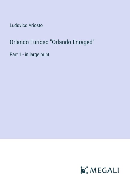 Orlando Furioso Orlando Enraged: Part 1 - in large print