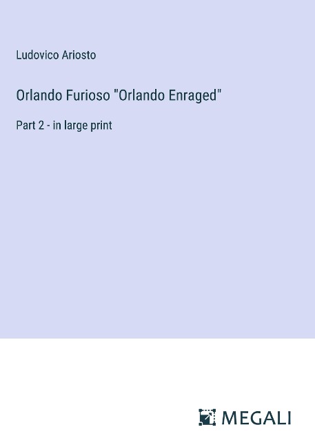 Orlando Furioso Orlando Enraged: Part 2 - in large print