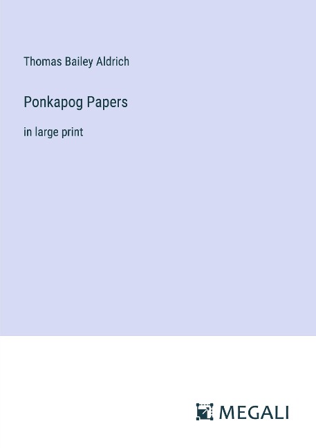 Ponkapog Papers: in large print