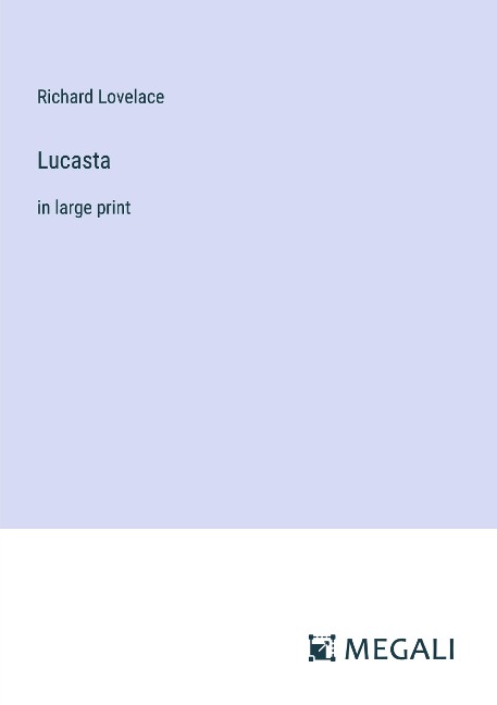 Lucasta: in large print