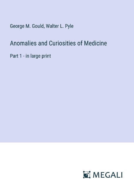 Anomalies and Curiosities of Medicine: Part 1 - in large print
