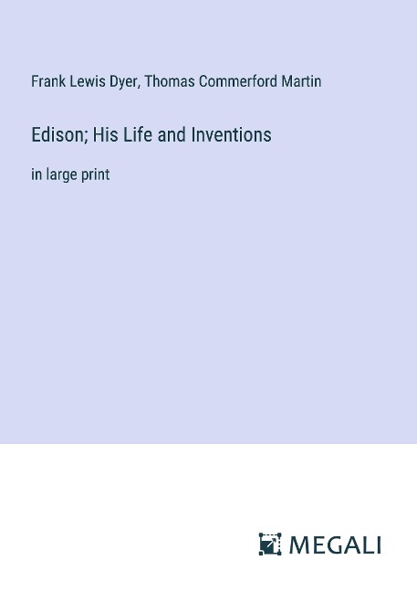 Edison; His Life and Inventions: in large print