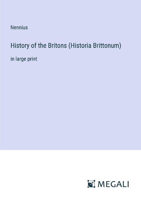 History of the Britons (Historia Brittonum): in large print