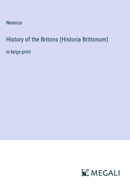 History of the Britons (Historia Brittonum): in large print