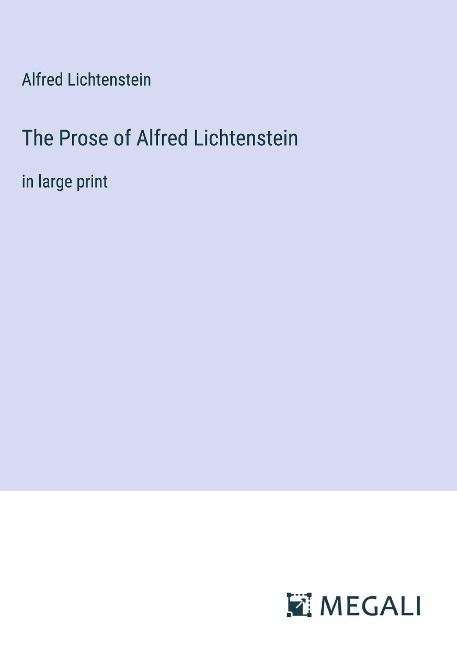 The Prose of Alfred Lichtenstein: in large print