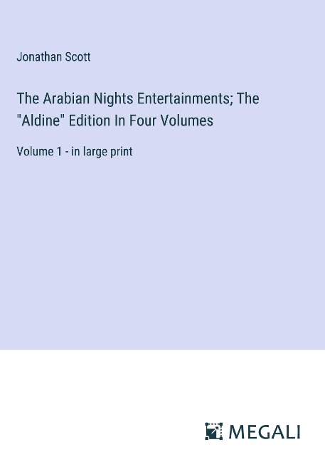 The Arabian Nights Entertainments; The Aldine Edition In Four Volumes: Volume 1 - in large print