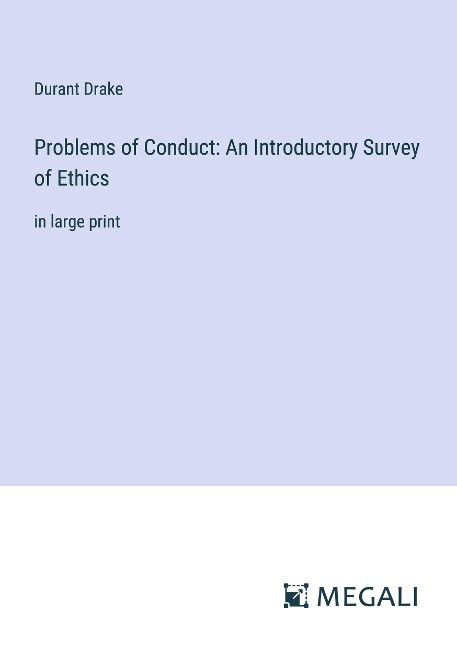 Problems of Conduct: An Introductory Survey of Ethics: in large print