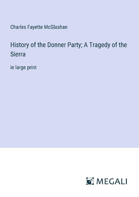 History of the Donner Party; A Tragedy of the Sierra: in large print