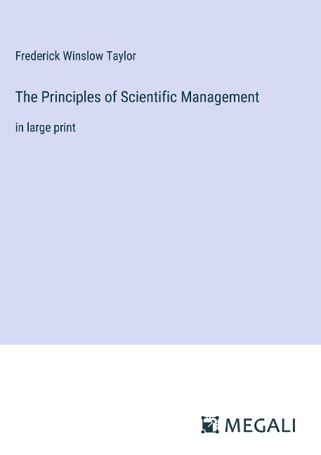 The Principles of Scientific Management: in large print