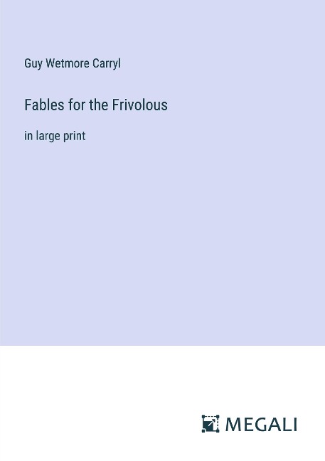 Fables for the Frivolous: in large print