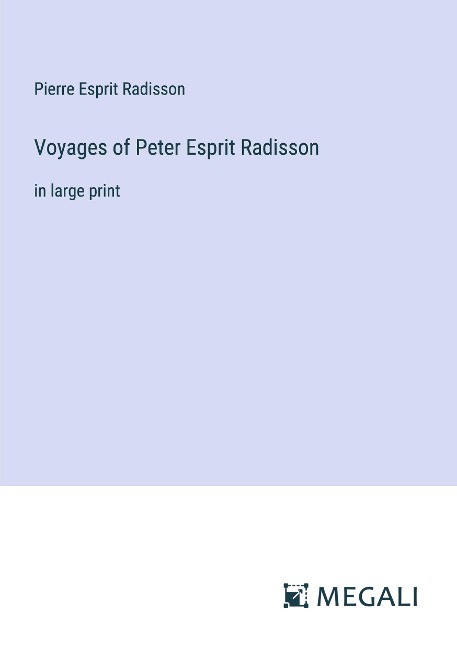 Voyages of Peter Esprit Radisson: in large print
