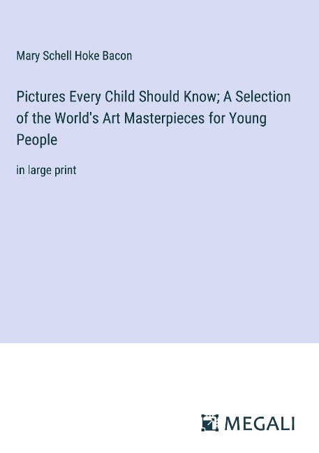 Pictures Every Child Should Know; A Selection of the Worlds Art Masterpieces for Young People: in large print