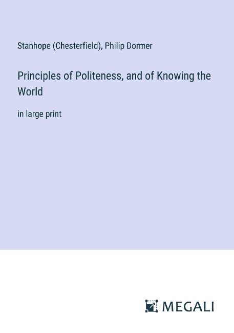Principles of Politeness, and of Knowing the World: in large print