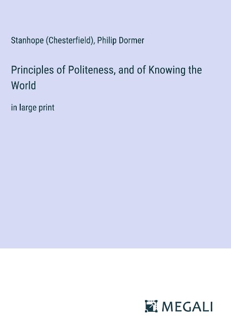 Principles of Politeness, and of Knowing the World: in large print