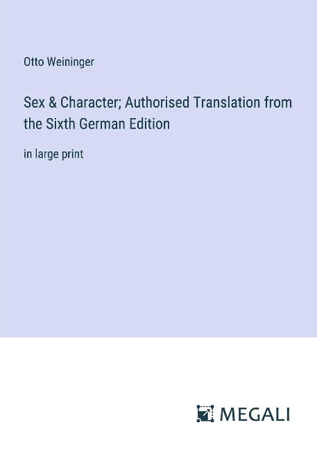 Sex & Character; Authorised Translation from the Sixth German Edition in large print
