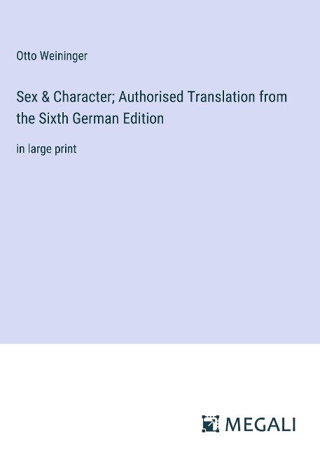 Sex & Character; Authorised Translation from the Sixth German Edition in large print