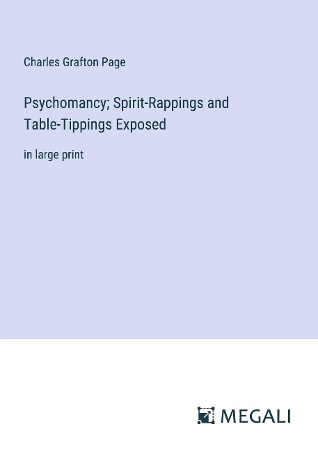 Psychomancy; Spirit-Rappings and Table-Tippings Exposed: in large print
