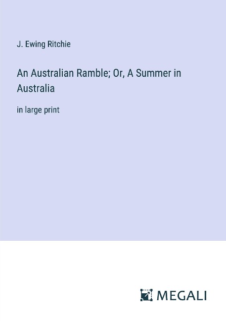 An Australian Ramble; Or, A Summer in Australia: in large print