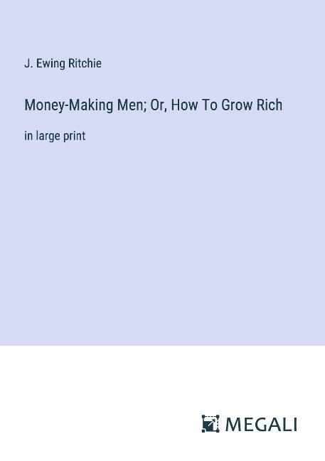 Money-Making Men; Or, How To Grow Rich: in large print