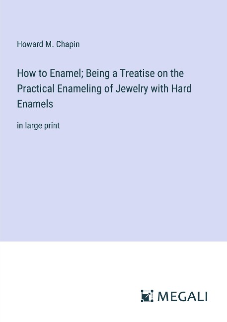 How to Enamel; Being a Treatise on the Practical Enameling of Jewelry with Hard Enamels: in large print