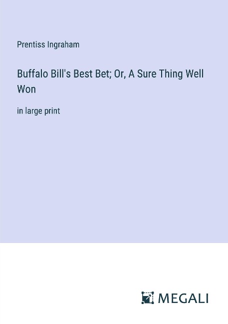 Buffalo Bills Best Bet; Or, A Sure Thing Well Won: in large print