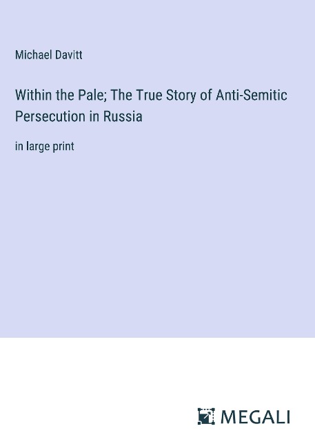 Within the Pale; The True Story of Anti-Semitic Persecution in Russia: in large print