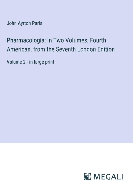 Pharmacologia; In Two Volumes, Fourth American, from the Seventh London Edition: Volume 2 - in large print