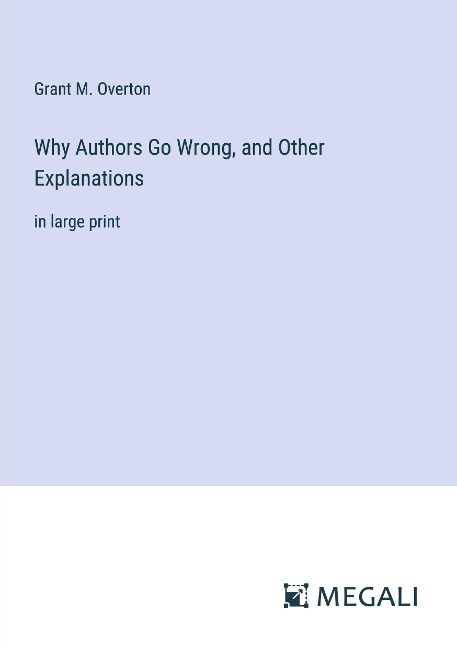 Why Authors Go Wrong, and Other Explanations: in large print