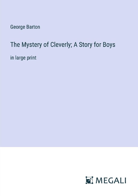 The Mystery of Cleverly; A Story for Boys: in large print