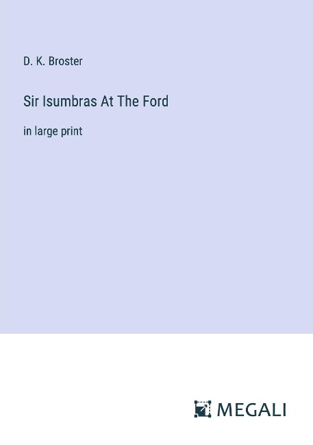 Sir Isumbras At The Ford: in large print