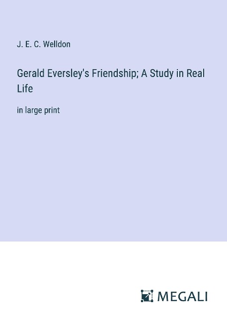 Gerald Eversleys Friendship; A Study in Real Life: in large print