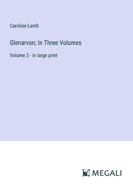 Glenarvon; In Three Volumes: Volume 2 - in large print