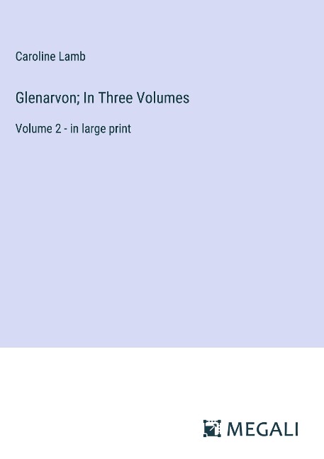 Glenarvon; In Three Volumes: Volume 2 - in large print