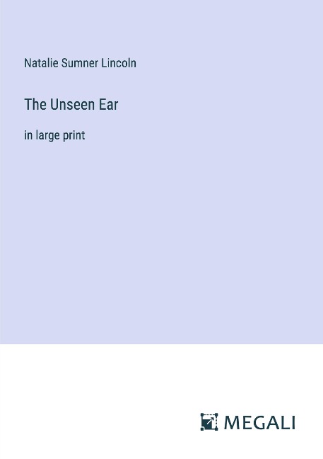The Unseen Ear: in large print