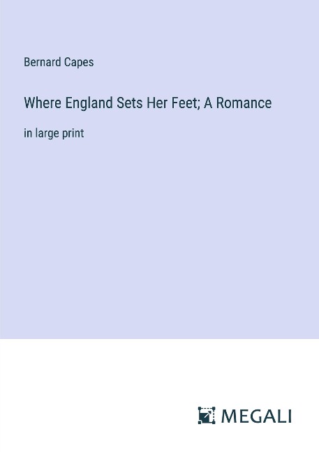 Where England Sets Her Feet; A Romance: in large print