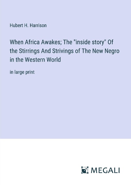 When Africa Awakes; The inside story Of the Stirrings And Strivings of The New Negro in the Western World: in large print