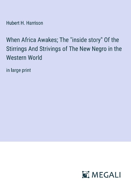 When Africa Awakes; The inside story Of the Stirrings And Strivings of The New Negro in the Western World: in large print