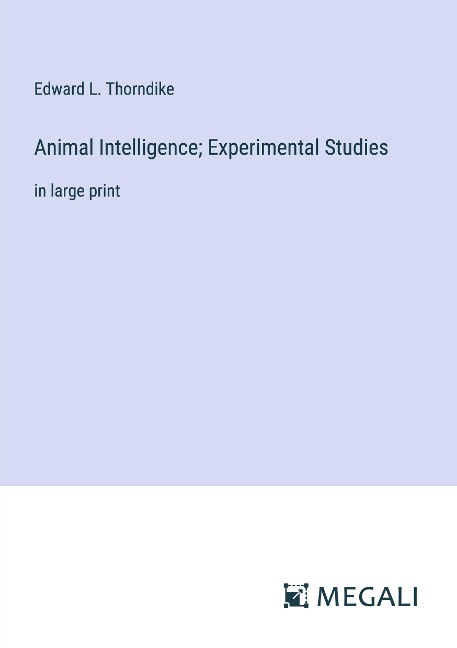 Animal Intelligence; Experimental Studies: in large print