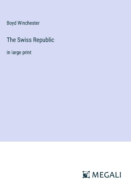 The Swiss Republic: in large print