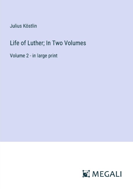 Life of Luther; In Two Volumes: Volume 2 - in large print